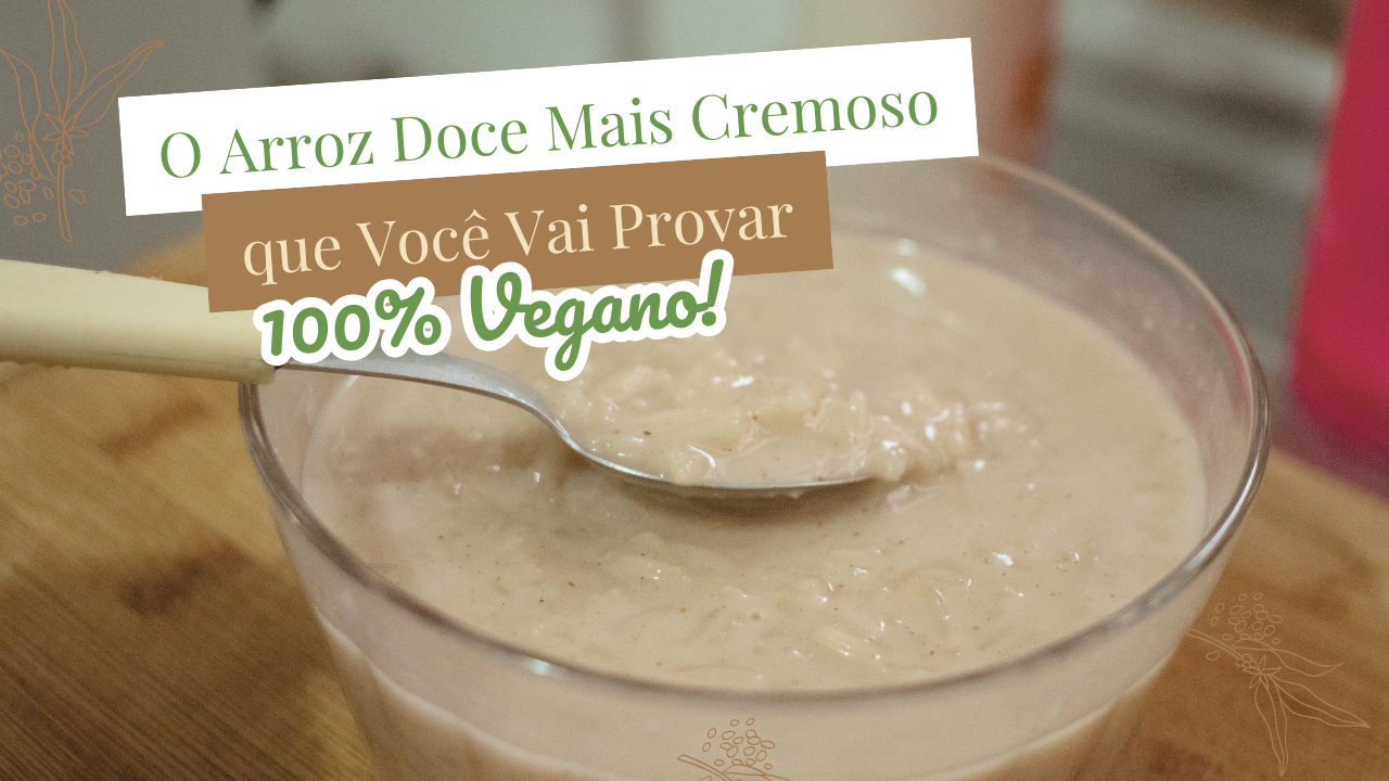 Arroz doce vegano cremoso: tradição sem lactose